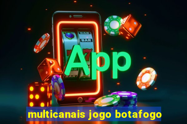 multicanais jogo botafogo